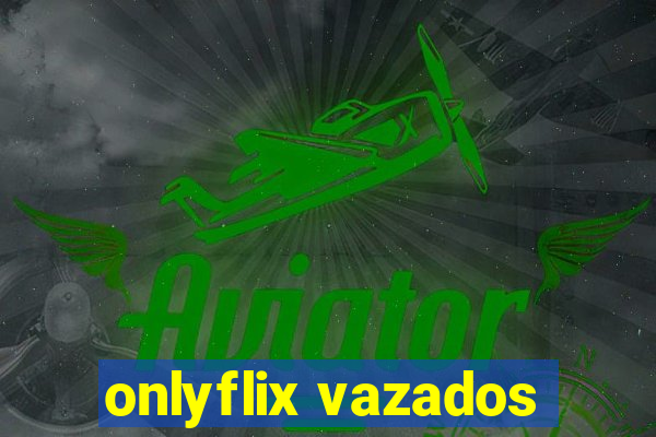 onlyflix vazados