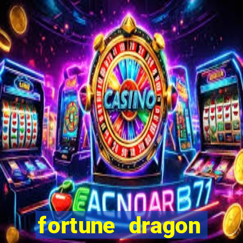 fortune dragon dinheiro infinito