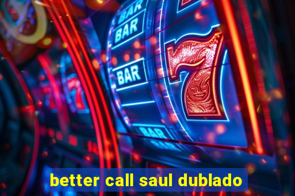 better call saul dublado